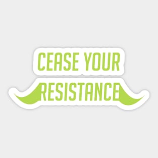 Cease your resistance Sticker